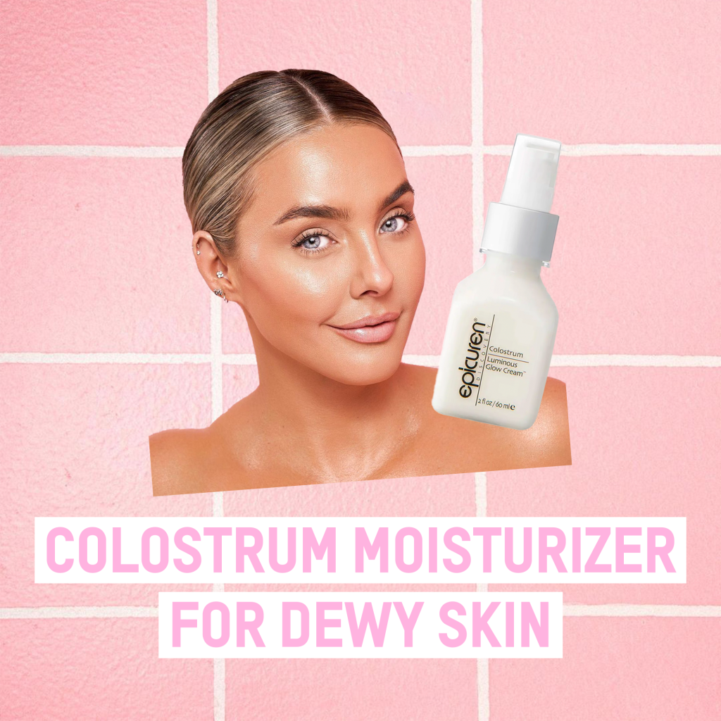 Colostrum Moisturizer For The Most Dewy Skin