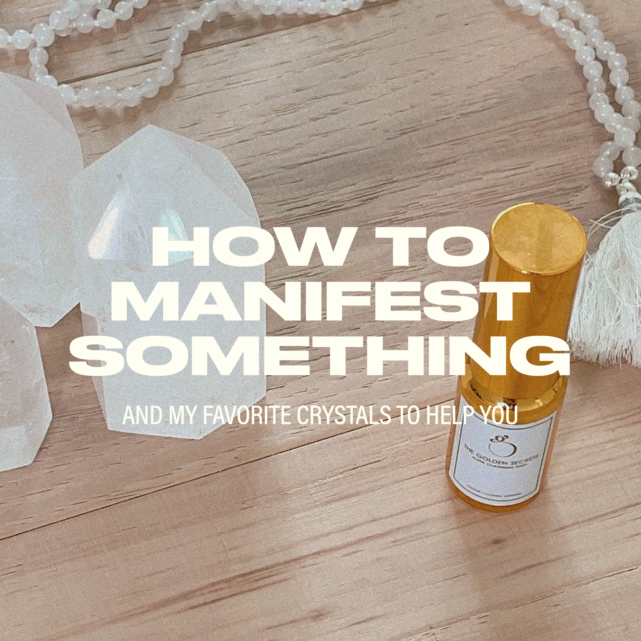 How to Manifest Something & My Favorite Crystals To Help You