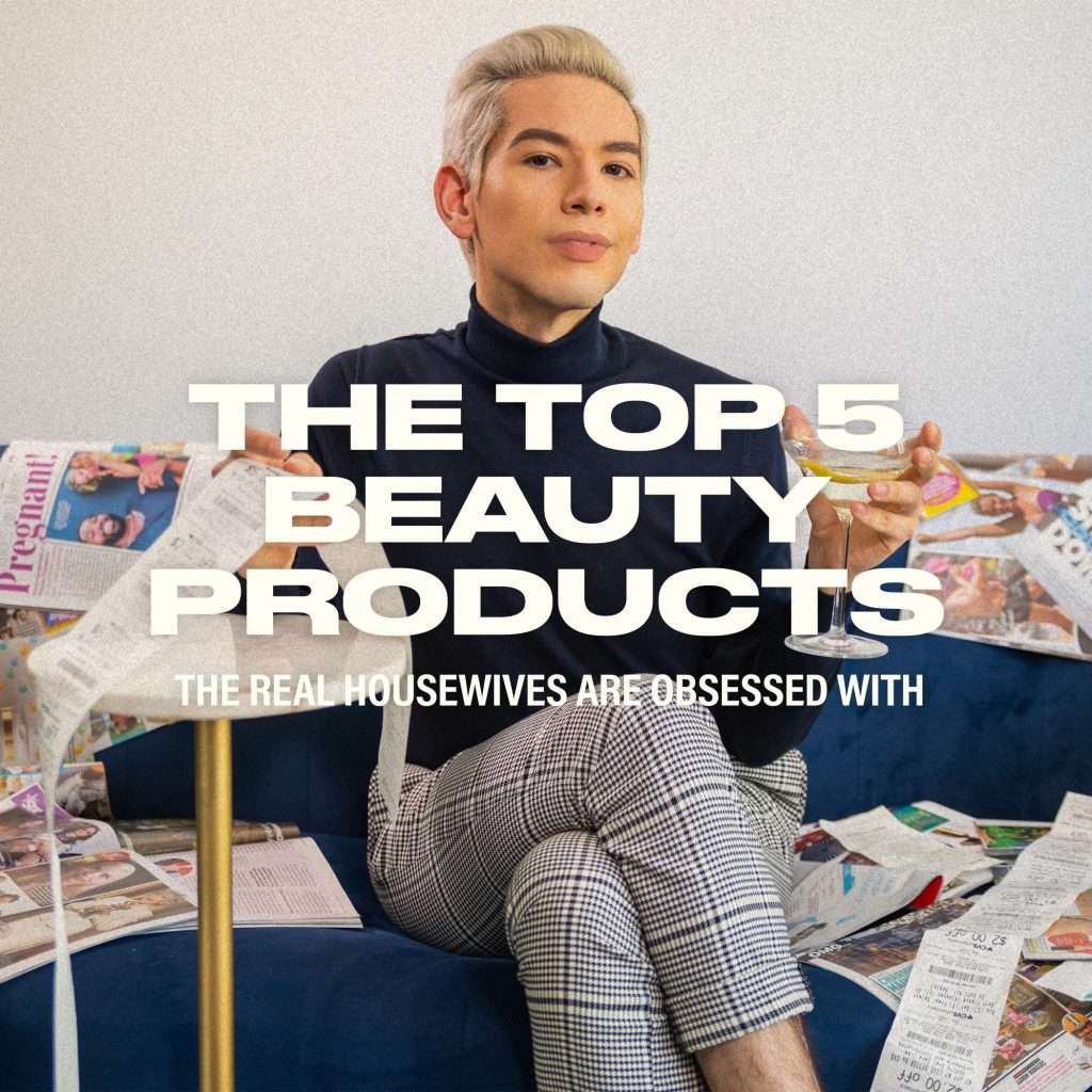 Zack Peter Top 5 Beauty Products the Real Housewives are OBSESSED With