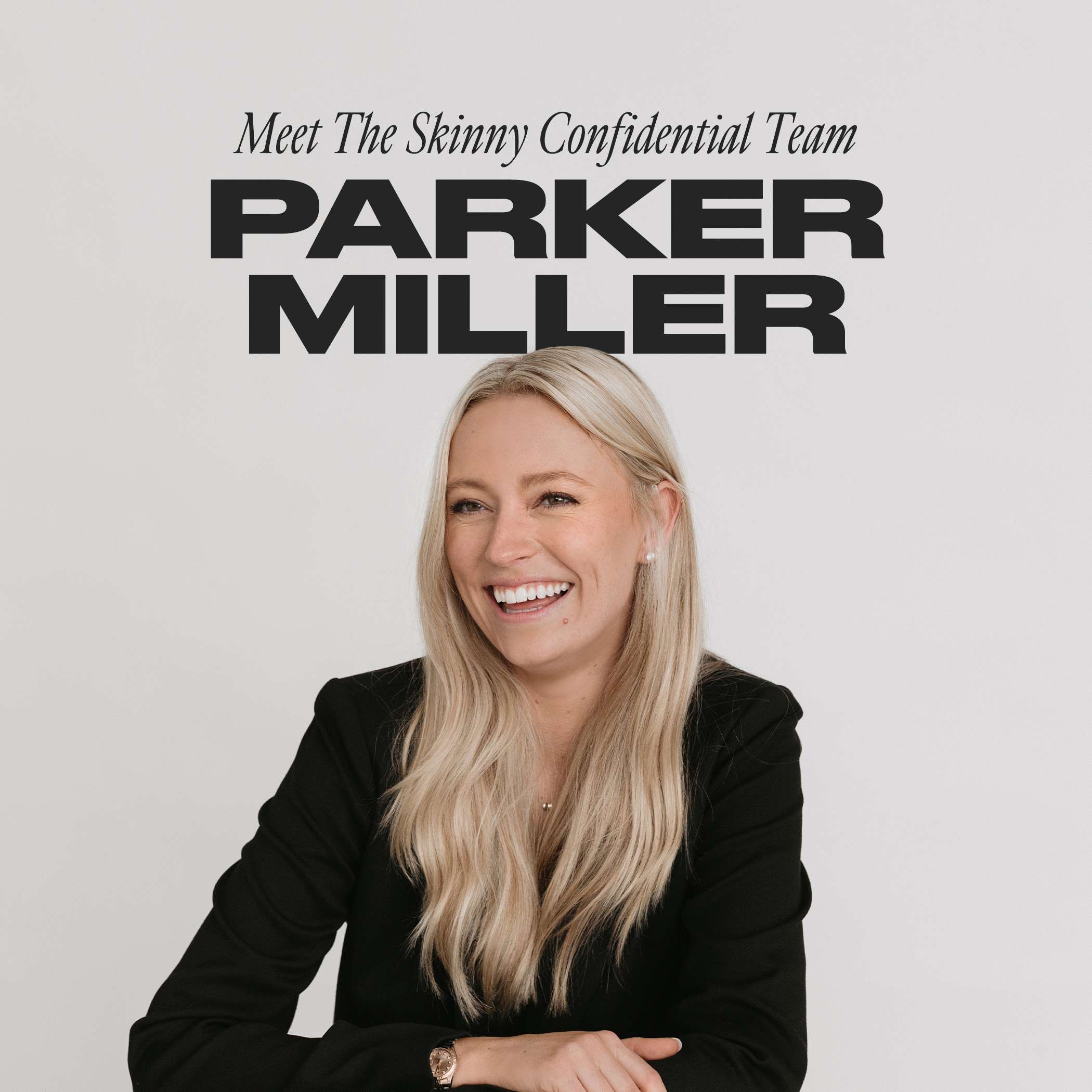 The Skinny Confidential Team Parker Miller Meet The Skinny Confidential Team: Parker Miller